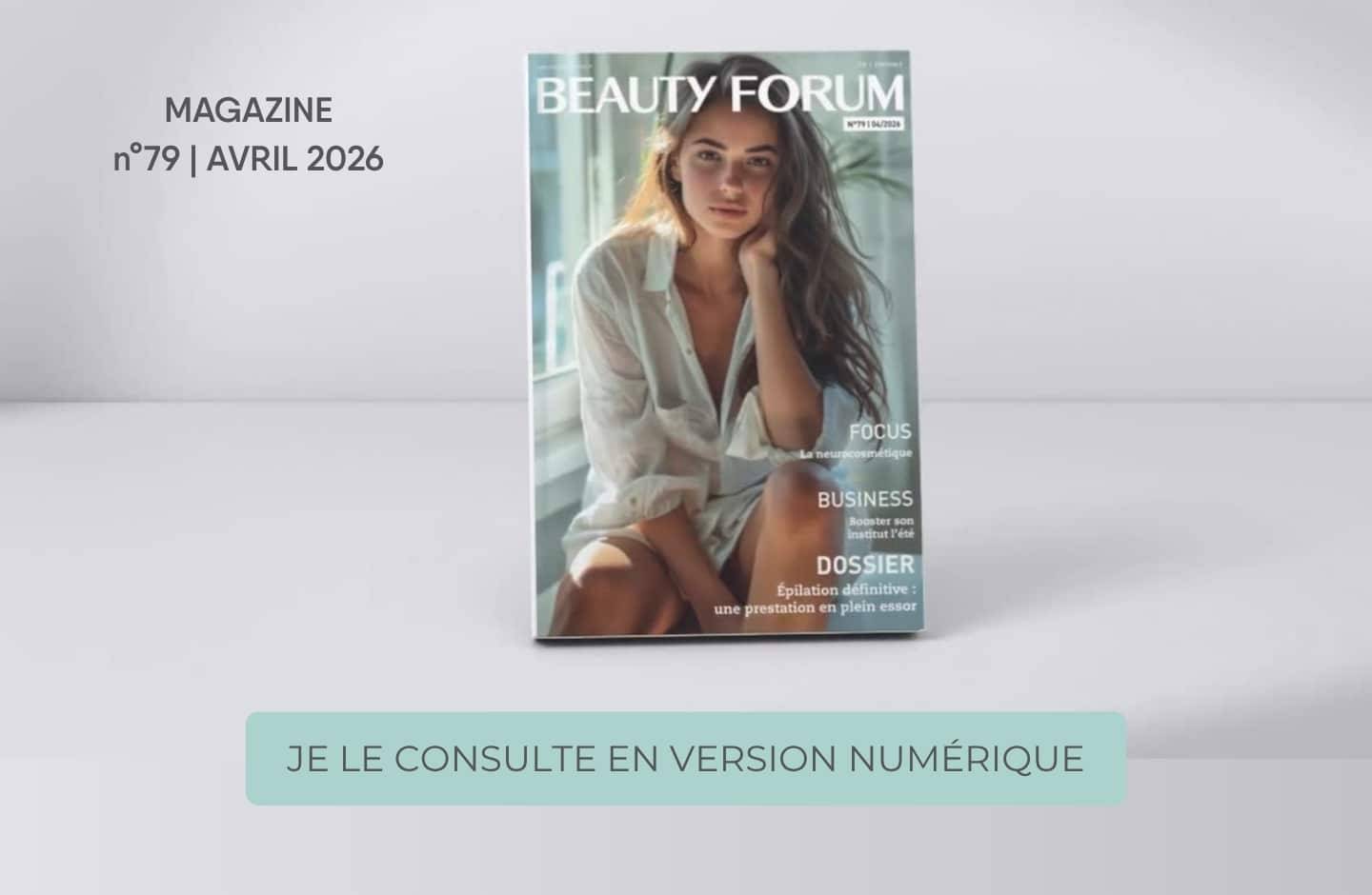MAGAZINE BEAUTY FORUM
n°79 | AVRIL 2026