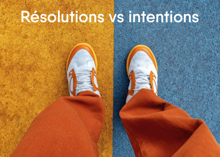 RÉSOLUTIONS VS INTENTIONS